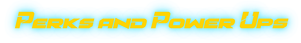 Perks and power-ups